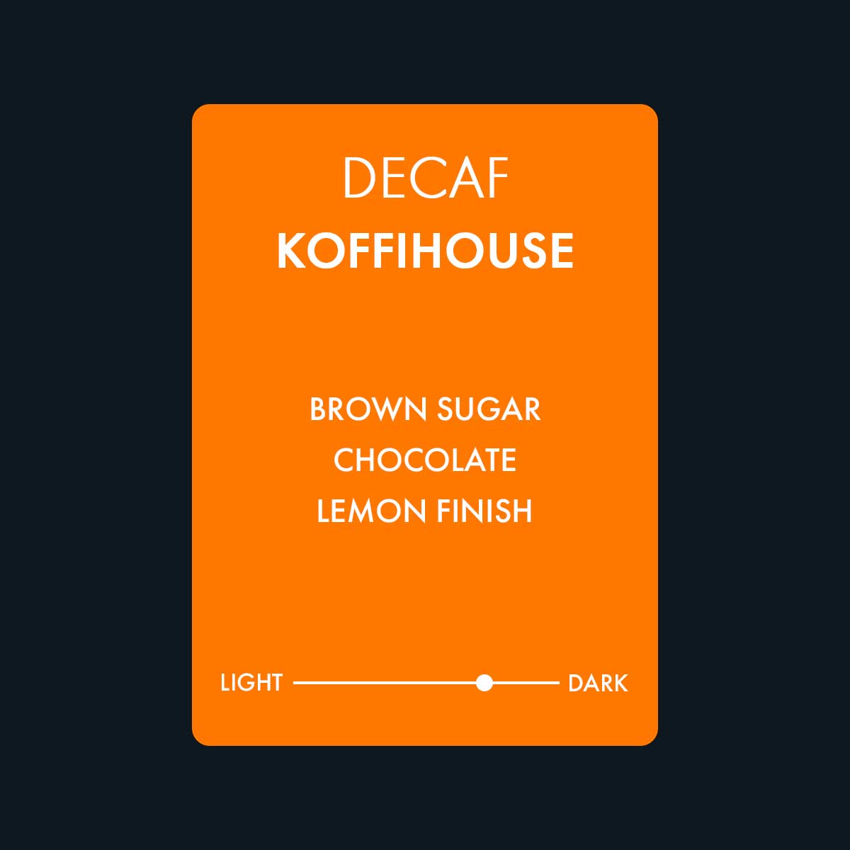 Decaf Koffihouse signature coffee featuring notes of brown sugar, chocolate, and a lemon finish. A medium dark roast coffee.